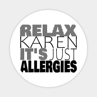 RELAX KAREN IT'S JUST ALLERGIES - RKIJA_hl2 Magnet